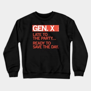 GEN X - Late to the party. Ready to save the day. Crewneck Sweatshirt